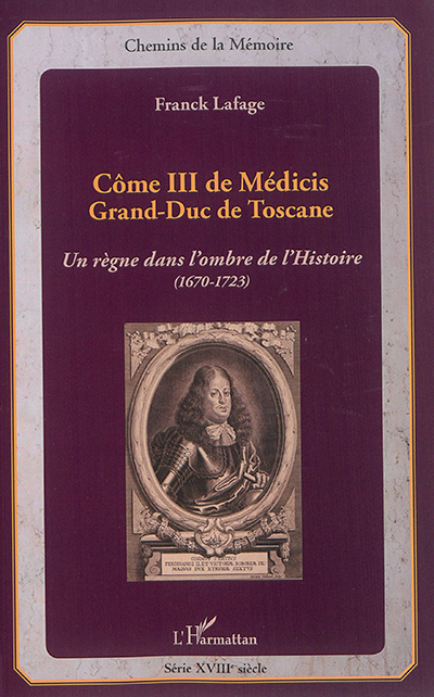 Côme III de Médicis, grand-duc de Toscane : un règne dans l'ombre de l'histoire, 1670-1723