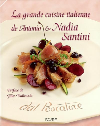 La grande cuisine italienne de Antonio et Nadia Santini