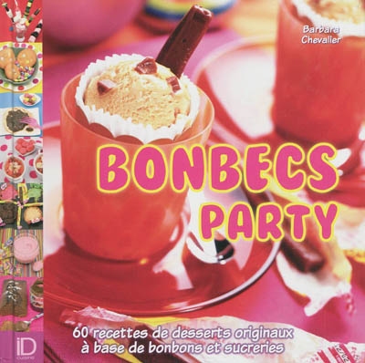 Bonbecs party : 60 recettes de desserts originaux à base de bonbons et de sucreries