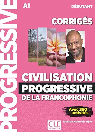 Civilisation progressive de la francophonie, corrigés : A1 débutant : avec 350 activités