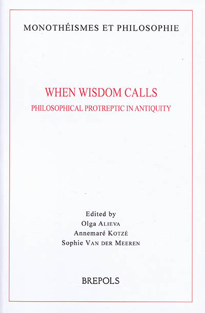 When wisdom calls : philosophical protreptic in Antiquity
