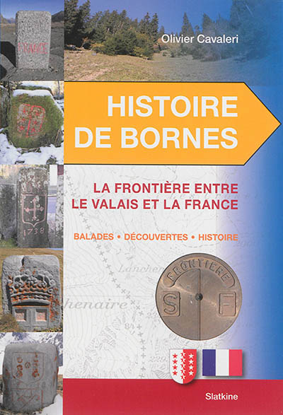 Histoire de bornes. La frontière entre le Valais et la France : balades, découvertes, histoire