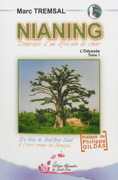 Nianing : itinéraire d'un Africain de coeur : du bleu, de Sidi-Bou Saïd à l'ocre rouge du Sénégal. Vol. 1. L'odyssée