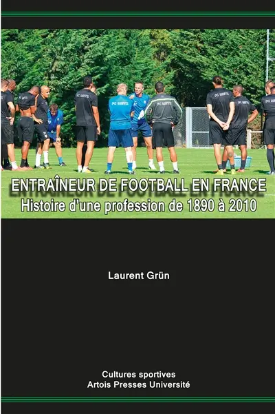 Entraîneur de football en France : histoire d'une profession de 1890 à 2010