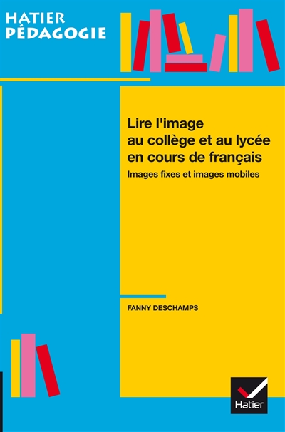 Lire l'image au collège et au lycée en cours de français : images fixes et images mobiles
