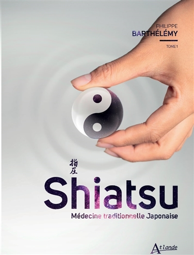 Shiatsu : médecine traditionnelle japonaise. Vol. 1