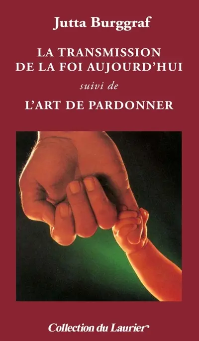La transmission de la foi. L'art de pardonner