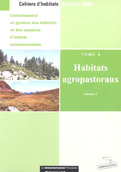 Cahiers d'habitats Natura 2000 : connaissance et gestion des habitats et des espèces d'intérêt communautaire. Vol. 4. Habitats agropastoraux