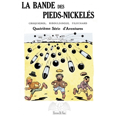 La bande des Pieds nickelés : Croquignol, Ribouldingue, Filochard. Quatrième série d'aventures