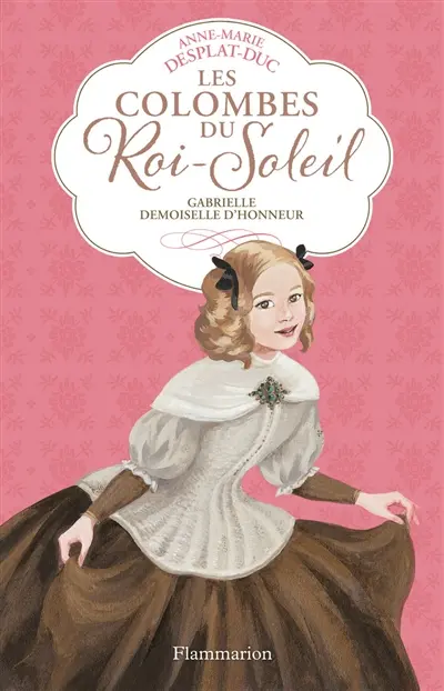 Les colombes du Roi-Soleil. Vol. 13. Gabrielle, demoiselle d'honneur