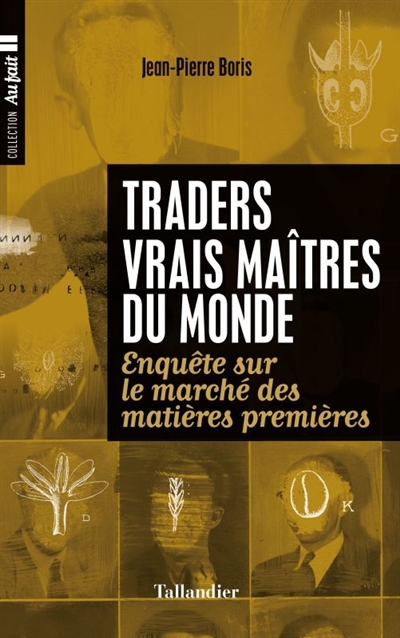 Traders, vrais maîtres du monde : enquête sur le marché des matières premières