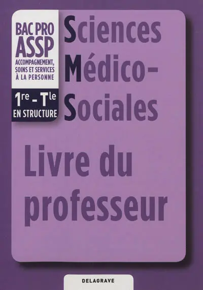 Sciences médico-sociales bac pro ASSP accompagnement, soins et services à la personne : 1re, terminale option en structure : livre du professeur