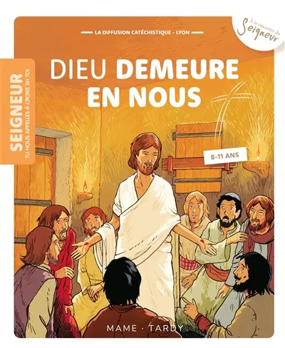 Seigneur tu nous appelles à croire en toi, 8-11 ans. Vol. 12. Dieu demeure en nous