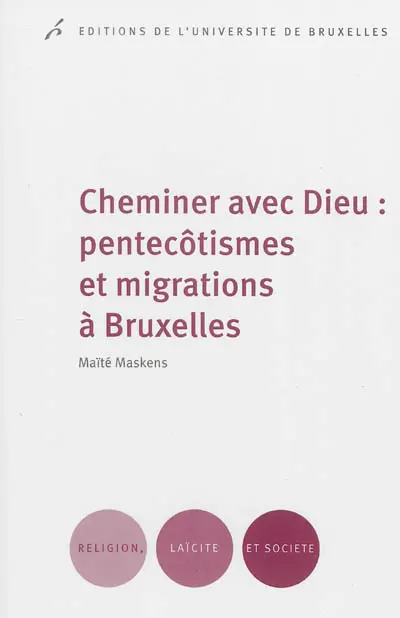 Cheminer avec Dieu : pentecôtismes et migrations à Bruxelles Cheminer avec Dieu : pentecôtismes et migrations à Bruxelles