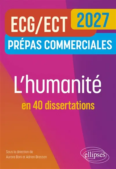 L'humanité en 40 dissertations : prépas commerciales ECG, ECT 2027