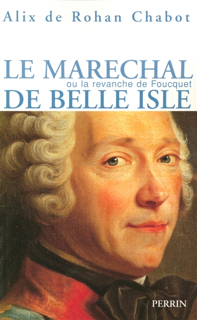 Le maréchal de Belle-Isle ou La revanche de Fouquet