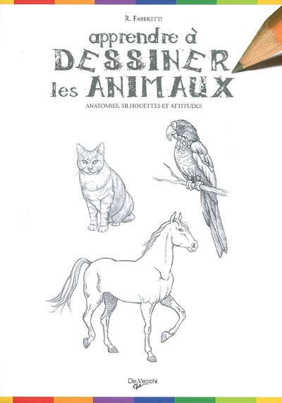 Apprendre à dessiner les animaux : anatomies, silhouettes et attitudes