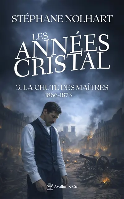 Les années cristal. Vol. 3. La chute des maîtres : 1866-1873