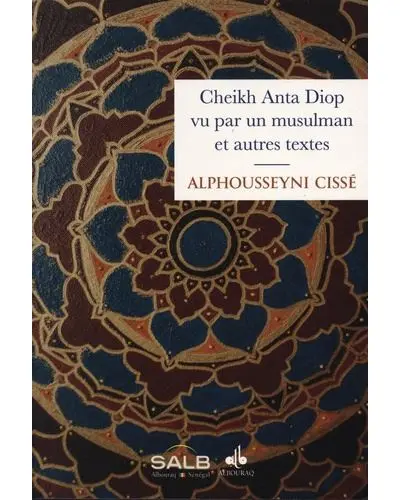 Cheikh Anta Diop vu par un musulman : et autres textes
