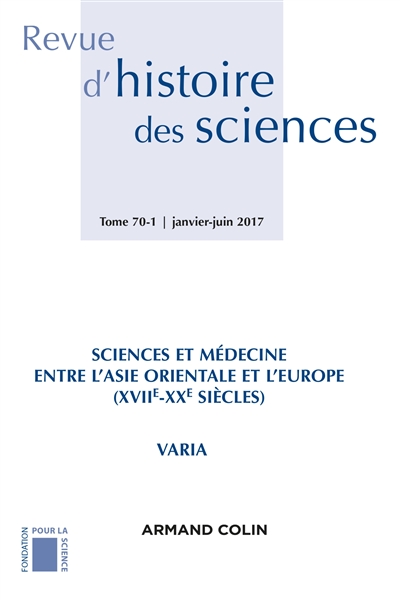 Revue d'histoire des sciences, n° 70-1. Sciences et médecine entre l'Asie orientale et l'Europe : XVIIe-XXe siècles