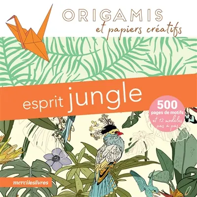 Esprit jungle : origamis et papiers créatifs : 500 pages de motifs et 12 modèles pas à pas