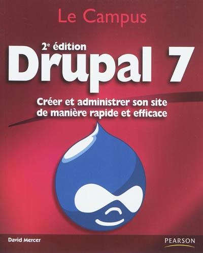 Drupal 7 : créer et administrer son site de manière rapide et efficace