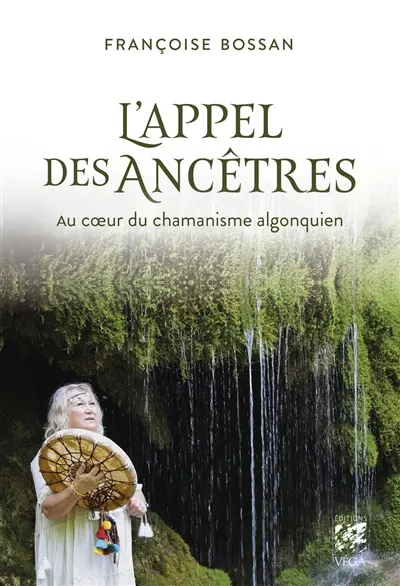L'appel des ancêtres : au coeur du chamanisme algonquien