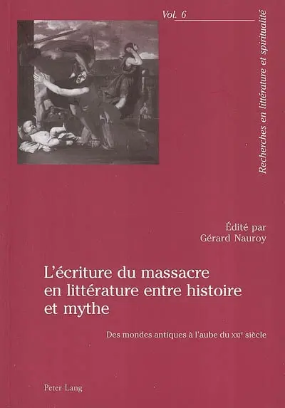 L'écriture du massacre en littérature entre histoire et mythe : des mondes antiques à l'aube du XXIe siècle