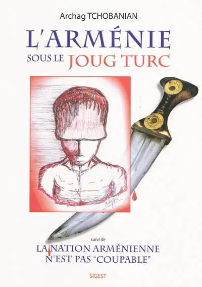 L'Arménie sous le joug turc. La nation arménienne n'est pas coupable