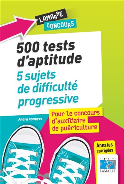 500 tests d'aptitude : 5 sujets de difficulté progressive : pour le concours d'auxiliaire de puériculture