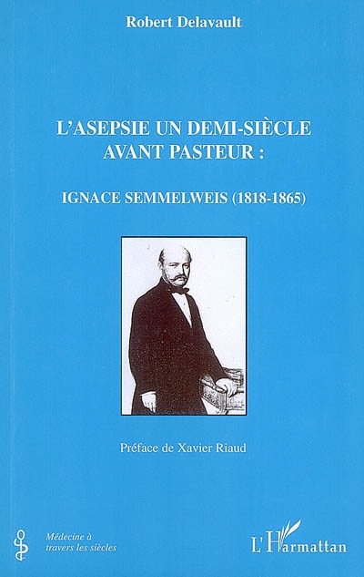L'asepsie un demi-siècle avant Pasteur : Ignace Semmelweis (1818-1865)
