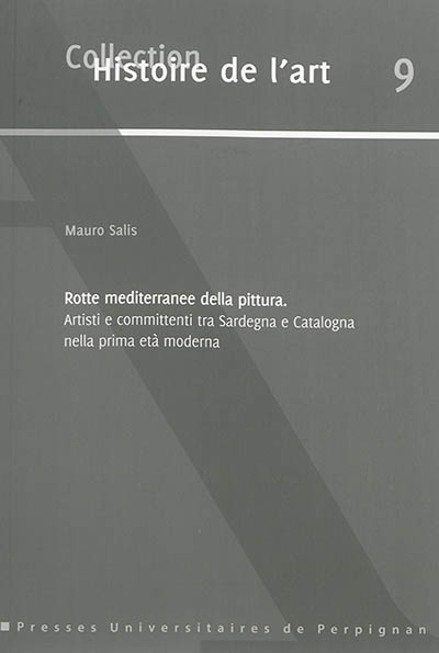 Rotte mediterranee della pittura : artisti e committenti tra Sardegna e Catalogna nella prima età moderna