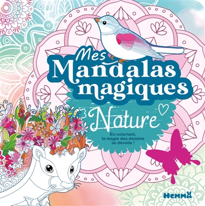 Mes mandalas magiques : Nature : En coloriant, la magie des dessins se dévoile !
