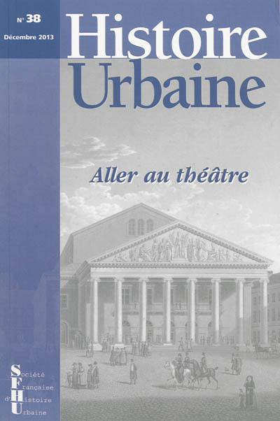 Histoire urbaine, n° 38. Aller au théâtre