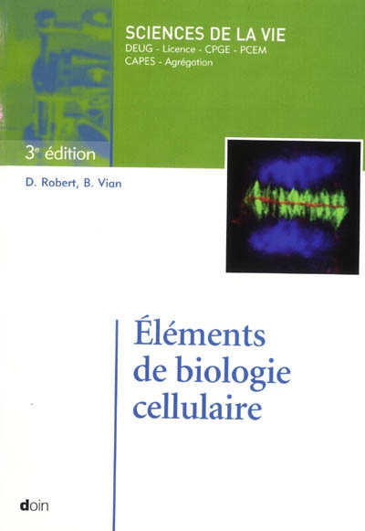 Eléments de biologie cellulaire : sciences de la vie : DEUG, licence, CPGE, PCEM, Capes, Agrégation