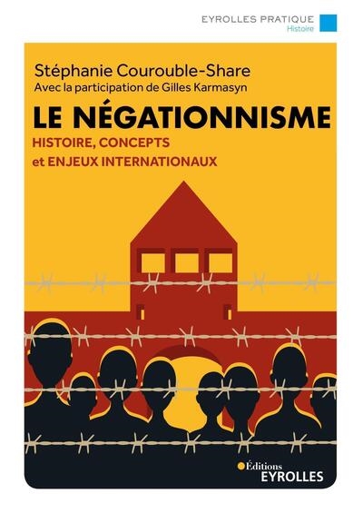 Le négationnisme : histoire, concepts et enjeux internationaux