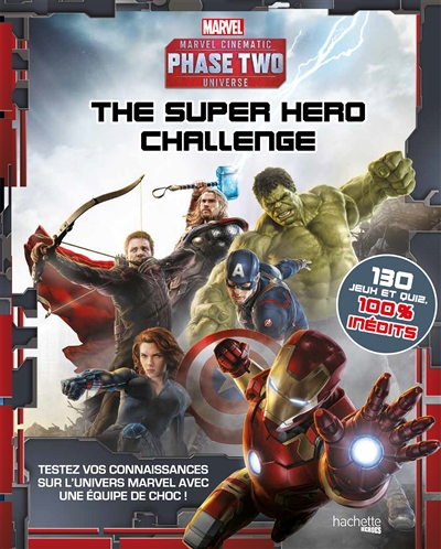 Super hero challenge : Marvel cinematic universe, phase two : testez vos connaissances sur l'univers Marvel avec une équipe de choc !