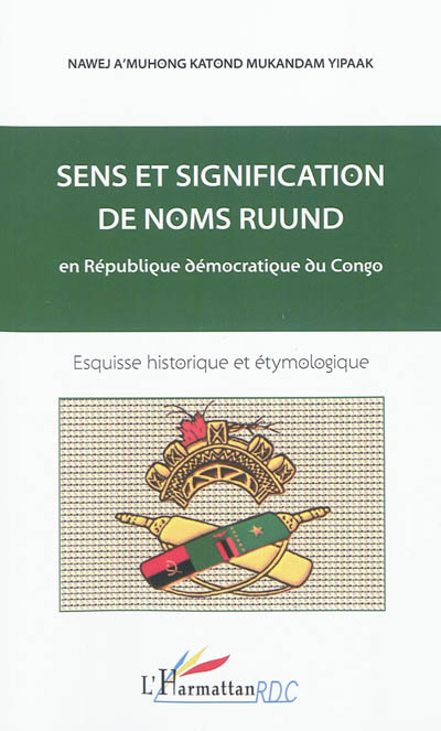 Sens et signification de noms ruund en République démocratique du Congo : esquisse historique et étymologique