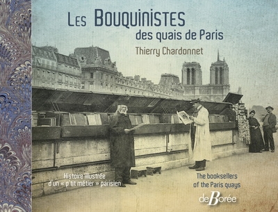 Les bouquinistes des quais de Paris : histoire illustrée d'un p'tit métier parisien. The booksellers of the Paris quays
