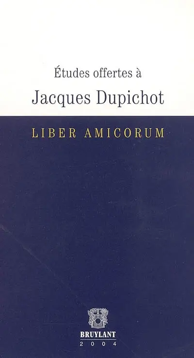 Etudes offertes à Jacques Dupichot : liber amicorum