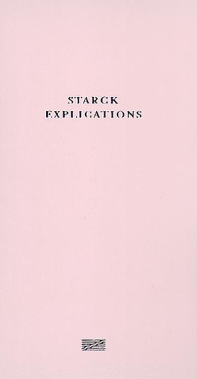 Starck explications : exposition Philippe Starck, centre Georges Pompidou, Galerie Sud, 26 février-12 mai 2003
