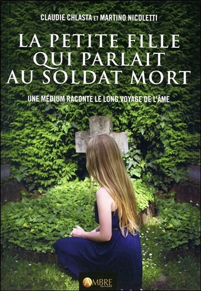 La petite fille qui parlait au soldat mort : un médium raconte le long voyage de l'âme