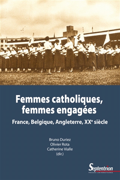 Femmes catholiques, femmes engagées : France, Belgique, Angleterre, XXe siècle