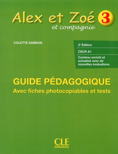 Alex et Zoé et compagnie 3 : guide pédagogique, CECR A1 : avec fiches photocopiables et tests