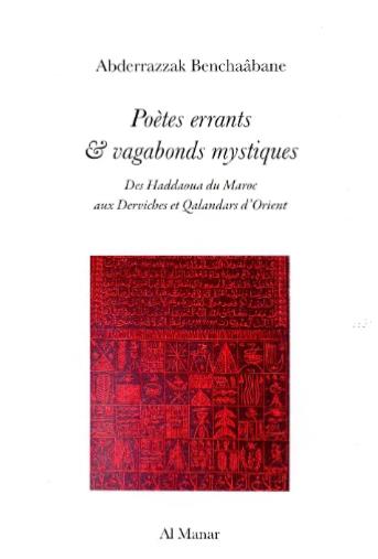 Poètes errants & vagabonds mystiques : des haddaoua du Maroc aux derviches et qalandars d'Orient