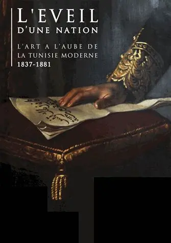 L'éveil d'une nation : l'art à l'aube de la Tunisie moderne, 1837-1881
