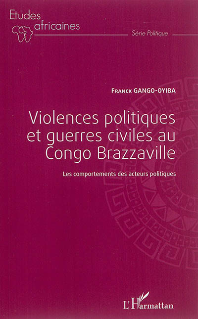 Violences politiques et guerres civiles au Congo Brazzaville : les comportements des acteurs politiques