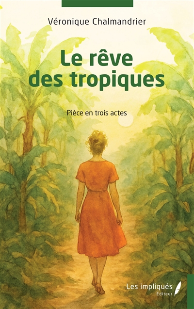 Le rêve des tropiques : pièce en trois actes