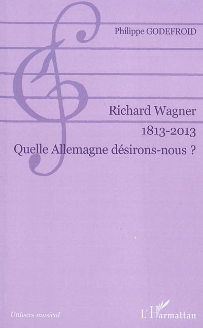 Richard Wagner, 1813-2013 : quelle Allemagne désirons-nous ?