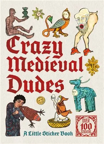 Crazy Medieval Dudes A Little Sticker Book